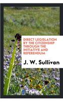 Direct Legislation by the Citizenship Through the Initiative and Referendum