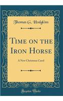 Time on the Iron Horse: A New Christmas Carol (Classic Reprint)