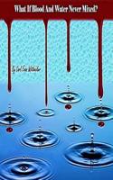 What If Blood and Water Never Mixed?