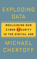 Exploding Data: Reclaiming Our Cyber Security in the Digital Age