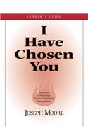 I Have Chosen You—Leader's Guide: A Six Month Confirmation Program for Emerging Young Adults