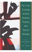 Political Ecology Across Spaces, Scales, and Social Groups