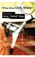 If You Were Only White: The Life of Leroy Satchel Paige