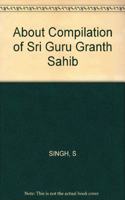 About Compilation of Sri Guru Granth Sahib