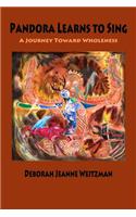 Pandora Learns to Sing: A Journey Toward Wholeness