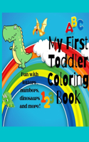 My First Toddler Coloring Book: Wonderful Toddler Coloring Book For Kids / Fun With Numbers, Shapes, Letters, Animals And More (Kids Coloring Activity& Educational Book)