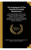 The Arguments Of The Counsel Of Joseph Hendrickson,