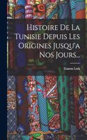 Histoire De La Tunisie Depuis Les Origines Jusqu'a Nos Jours...