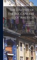 History of the Buccaneers of America; Containing Detailed Accounts of Those Bold and Daring Freebooters; Chiefly Along the Spanish Main, in the Great South Sea, Succeeding the Civil Wars in England