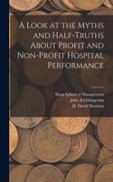 Look at the Myths and Half-truths About Profit and Non-profit Hospital Performance