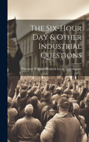The Six-Hour Day & Other Industrial Questions