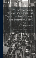 Oxonian in Iceland, Or, Notes of Travel in That Island in the Summer of 1860