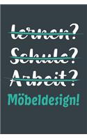 lernen? Schule? Arbeit? Möbeldesign!