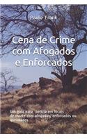 Cena de Crime com Afogados e Enforcados