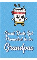 Great Dads Get Promoted To Be Grandpas: Hot Coffee Cup Funny Cute Father's Day Journal Notebook From Sons Daughters Girls and Boys of All Ages. Great Gift or Dads Fathers Parents New Paren