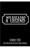 Not Just A Dad A Legend: Fatherly Love - Daily Quotes and Reflection On Love and Family Lined Journal Notebook