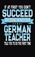 If At First You Don't Succeed Try Doing What Your German Teacher Told You To Do The First Time