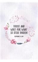 Trust and Wait For What Is Still Unseen Romans 8: 24: Christian Journal Notebook - Christian Gift for Women, Sermon Notes Journal