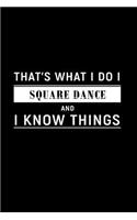 That's What I Do I Square Dance and I Know Things: Dot Grid Journal, Journaling Diary, Dotted Writing Log, Dot Grid Notebook Sheets to Write Inspirations, Lists, Goals