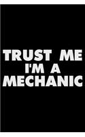 Trust Me I'm a Mechanic: Funny Writing Notebook, Journal for Work, Daily Diary, Planner, Organizer for Mechanics