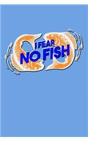 I Fear No Fish: Great Journal with a Fishing Theme.