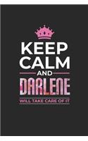 Keep Calm and Darlene Will Take Care of It: First Name Funny Sayings Personalized Customized Names Women Girl Mother's Day Gift Notebook Journal