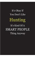 It's Okay If You Don't Like Hunting It's Kind Of A Smart People Thing Anyway: Blank Lined Notebook Journal Gift Idea With Black Cover Background, White and Yellow Text