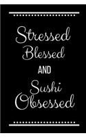 Stressed Blessed Sushi Obsessed