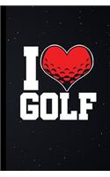 I Golf: I Love Golfing Gift For Golfers (6x9) Lined Notebook To Write In