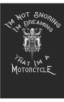 I'm Not Snoring I'm Dreaming That I'm a Motorcycle
