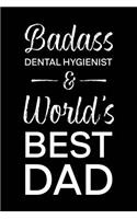 Badass Dental Hygienist & World's Best Dad: Blank Notebook for Fathers - Lined Journal