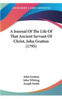 Journal Of The Life Of That Ancient Servant Of Christ, John Gratton (1795)