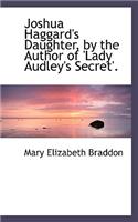 Joshua Haggard's Daughter, by the Author of Lady Audley's Secret