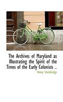 The Archives of Maryland as Illustrating the Spirit of the Times of the Early Colonists ..