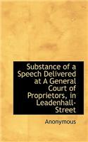 Substance of a Speech Delivered at a General Court of Proprietors, in Leadenhall-Street