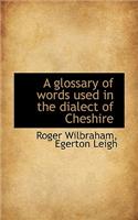 A Glossary of Words Used in the Dialect of Cheshire