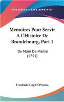 Memoires Pour Servir A L'Histoire de Brandebourg, Part 1