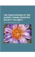The Publications of the Surrey Parish Register Society Volume 6: (English)