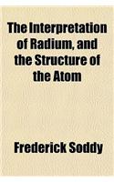 The Interpretation of Radium, and the Structure of the Atom