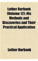 Luther Burbank (Volume 12); His Methods and Discoveries and Their Practical Application