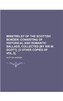 Minstrelsy of the Scottish Border; Consisting of Historical and Romantic Ballads, Collected [By Sir W. Scott]. [3 Other Copies of Vol.3].: (English)