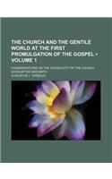 The Church and the Gentile World at the First Promulgation of the Gospel (Volume 1); Considerations on the Catholicity of the Church Soon After Her Birth: (English)