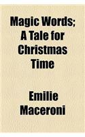 Magic Words; A Tale for Christmas Time