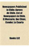 Newspapers Published in Chile: Aurora de Chile, List of Newspapers in Chile, El Mercurio, the Clinic, Condor, La Cuarta(English)
