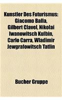 Knstler Des Futurismus: Giacomo Balla, Gilbert Clavel, Nikolai Iwanowitsch Kulbin, Carlo Carr, Wladimir Jewgrafowitsch Tatlin