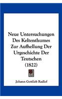 Neue Untersuchungen Des Keltenthumes Zur Aufhellung Der Urgeschichte Der Teutschen (1822)