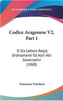 Codice Aragonese V2, Part 1: O Sia Lettere Regie, Ordinamenti Ed Altri Atti Governativi (1868)