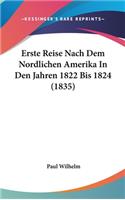 Erste Reise Nach Dem Nordlichen Amerika In Den Jahren 1822 Bis 1824 (1835)