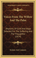 Voices from the Willow and the Palm: Rhythms of Grief and Hope Selected for the Suffering and the Thoughtful (1874)