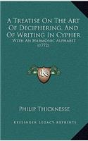 A Treatise On The Art Of Deciphering, And Of Writing In Cypher: With An Harmonic Alphabet (1772)(English)